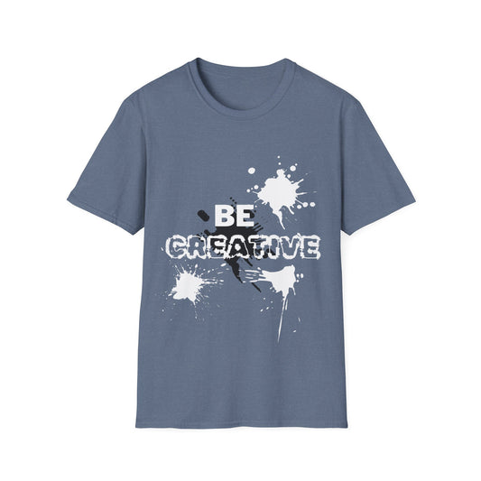 BE CREATIVE T-Shirt FOR STUDENT, ARTIST, CRAFTER, GRADUATE