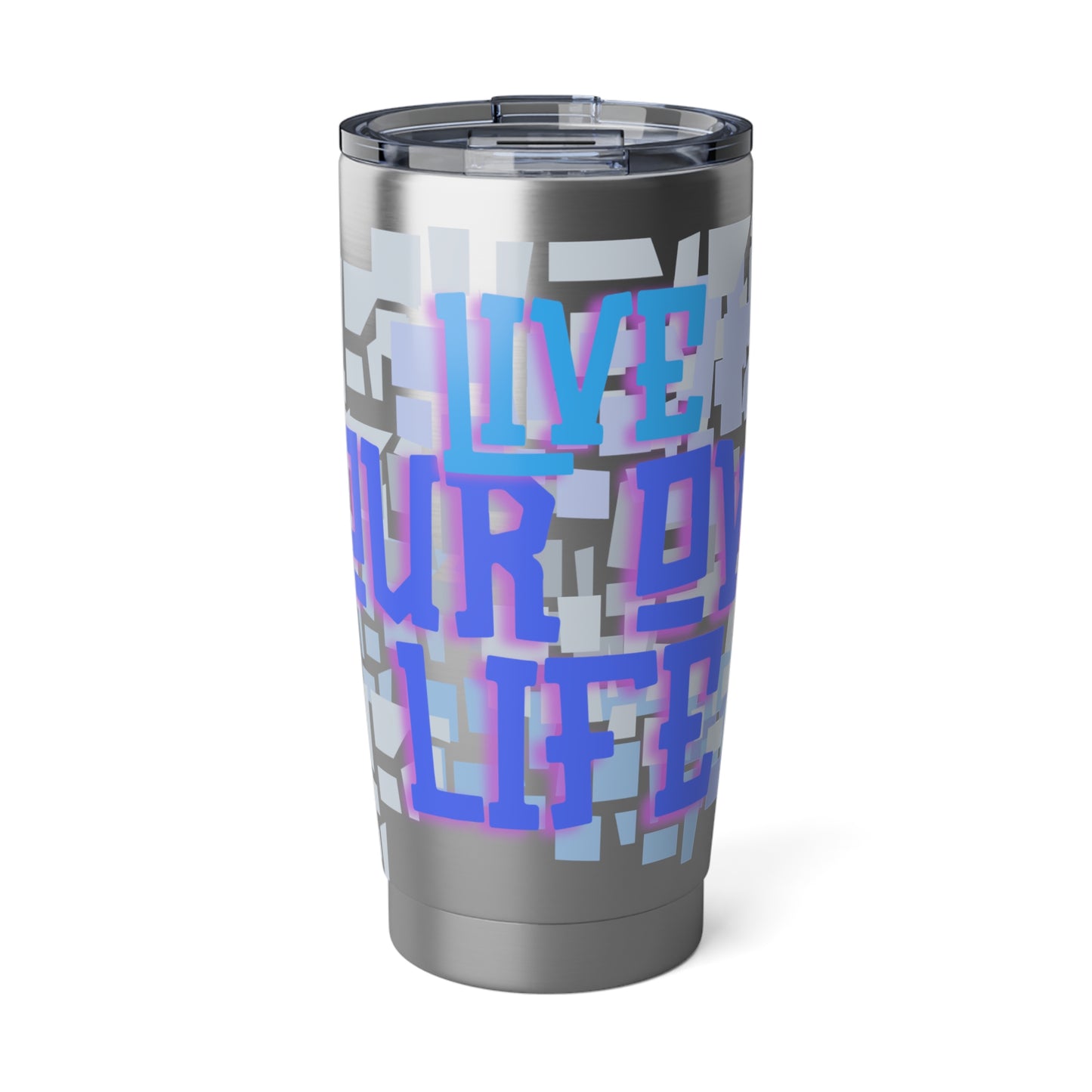 Live Your Own Life 20oz Tumbler