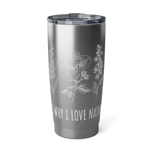 Why I love nature 20oz Tumbler